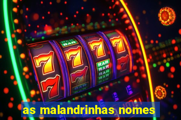 as malandrinhas nomes